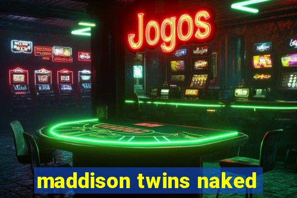 maddison twins naked